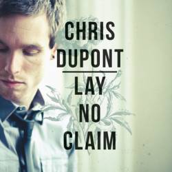 Chris Dupont : Lay No Claim